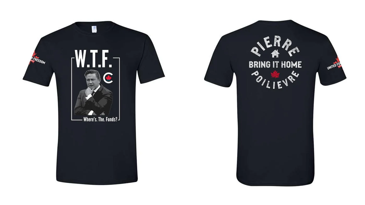 The front and back of a t-shirt with the phrases "W.T.F. Where's the Funds?" and "Pierre Poilievre: Bring It Home."